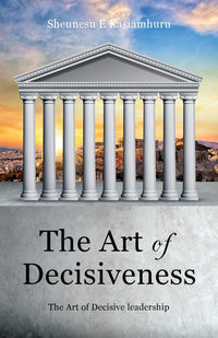 Art of Decisiveness: The Art of Decisive Leadership