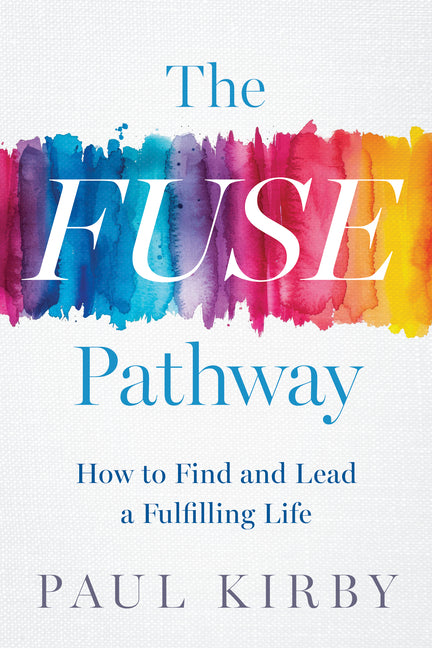 Fuse Pathway: How to Find and Lead a Fulfilling Life