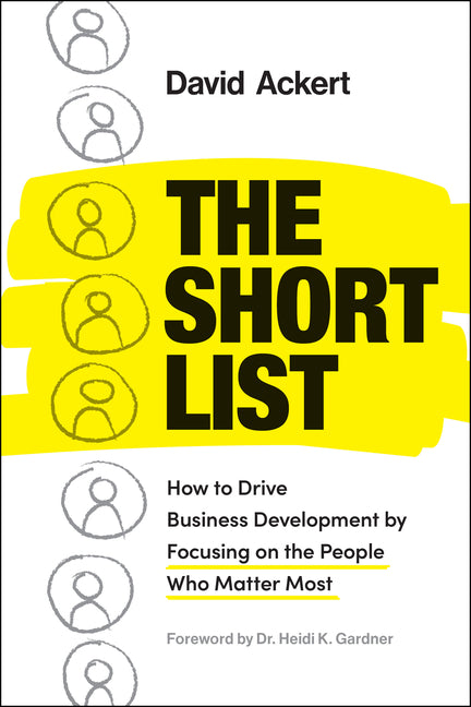 Short List: How to Drive Business Development by Focusing on the People Who Matter Most