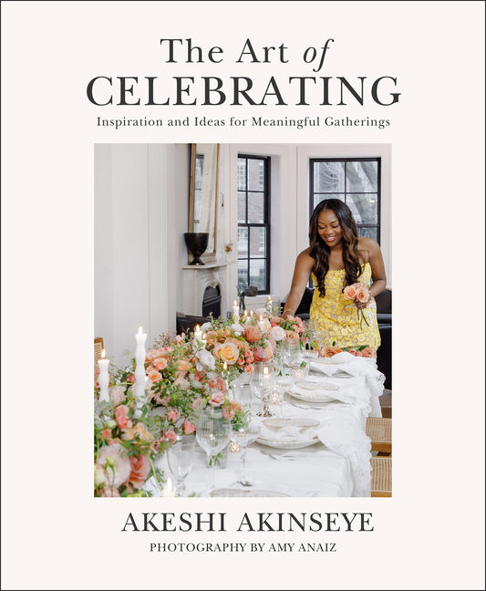 Art of Celebrating: Inspiration and Ideas for Meaningful Gatherings