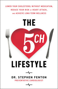 5 Ch Lifestyle: Lower Your Cholesterol Without Medication, Reduce Your Risk of Heart Attack and Achieve Long-Term Wellness