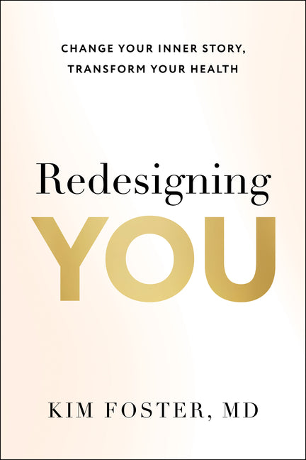 Redesigning You: Change Your Inner Story, Transform Your Health