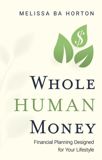 Whole Human Money: Financial Planning Designed for Your Lifestyle