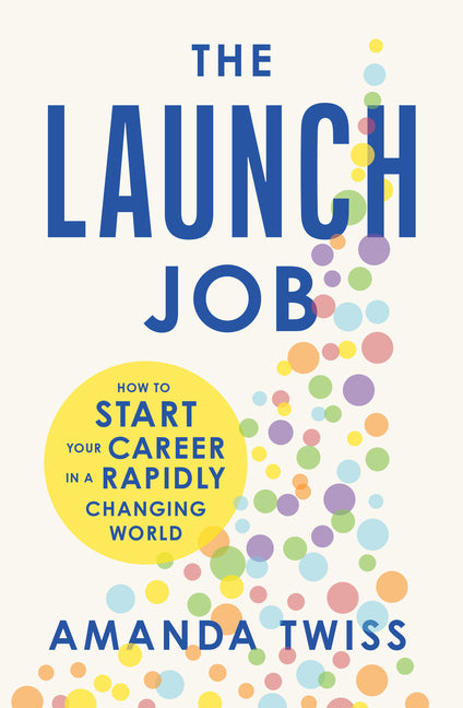 The Launch Job: How to Start Your Career in a Rapidly Changing World