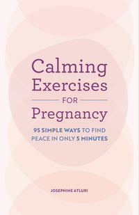 Calming Exercises for Pregnancy: 95 Simple Ways to Find Peace in Only 5 Minutes