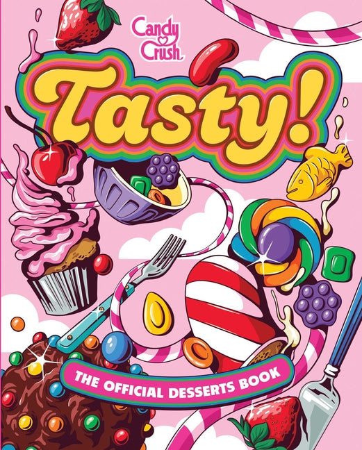 Tasty: The Official Candy Crush Desserts Book (Not for Online)
