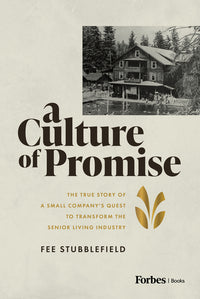 Culture of Promise: The True Story of a Small Company's Quest to Transform the Senior Living Industry