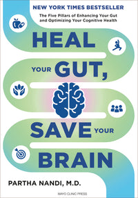 Heal Your Gut, Save Your Brain: The Five Pillars of Enhancing Your Gut and Optimizing Your Cognitive Health