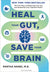 Heal Your Gut, Save Your Brain: The Five Pillars of Enhancing Your Gut and Optimizing Your Cognitive Health