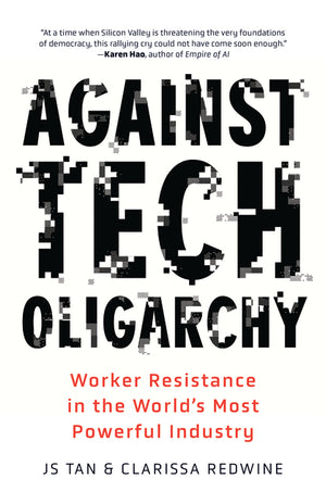 Against Tech Oligarchy: Worker Resistance in the World's Most Powerful Industry