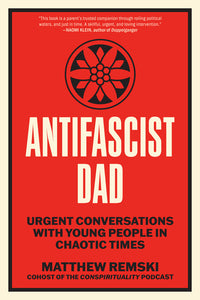 Antifascist Dad: Urgent Conversations with Young People in Chaotic Times