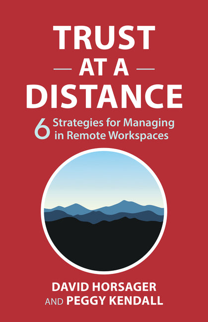 Trust at a Distance: 6 Strategies for Managing in Remote Workspaces