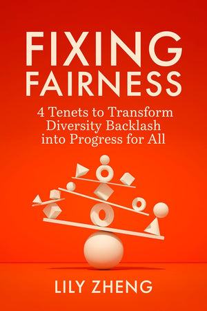 Fixing Fairness: 4 Tenets to Transform Diversity Backlash Into Progress for All