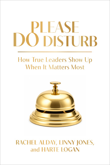 Please Do Disturb: How True Leaders Show Up When It Matters Most