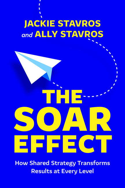 The SOAR Effect: How Shared Strategy Transforms Results at Every Level