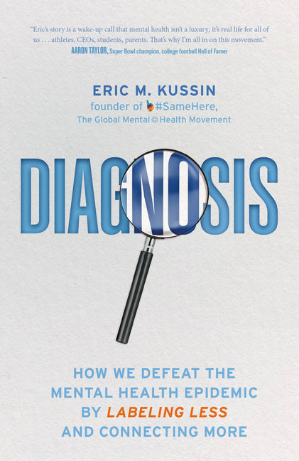 Diagnosis: How We Defeat the Mental Health Epidemic by Labeling Less and Connecting More