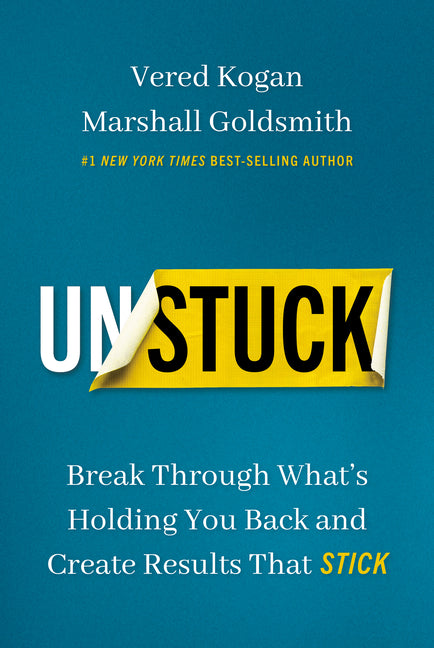 Unstuck: Break Through What's Holding You Back and Create Results That Stick