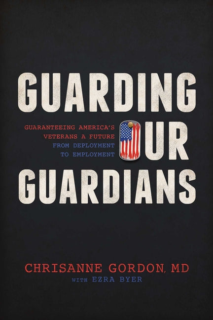 Guarding Our Guardians: Guaranteeing America's Veterans a Future from Deployment to Employment