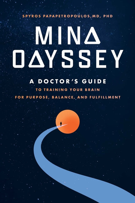 Mind Odyssey: A Doctor's Guide to Training Your Brain for Purpose, Balance, and Fulfillment