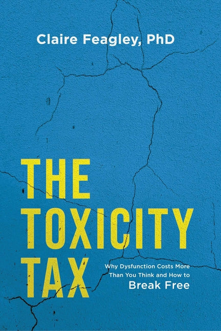 The Toxicity Tax: Why Dysfunction Costs More Than You Think and How to Break Free