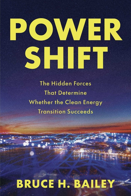 Power Shift: The Hidden Forces That Determine Whether the Clean Energy Transition Succeeds