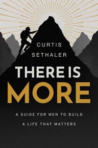 There Is More: A Guide for Men to Build a Life That Matters