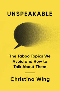Unspeakable: The Taboo Topics We Avoid and How to Talk about Them