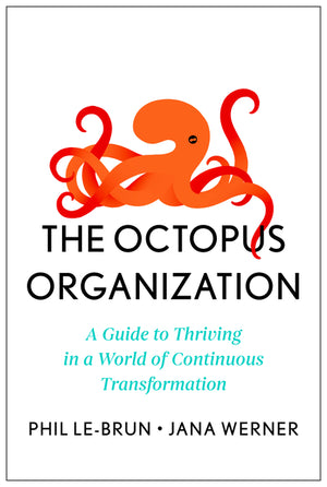 Octopus Organization: A Guide to Thriving in a World of Continuous Transformation
