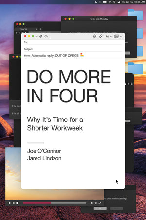 Do More in Four: Why It's Time for a Shorter Workweek