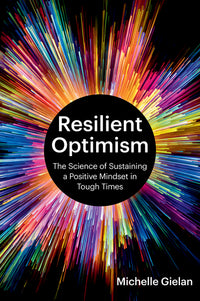Resilient Optimism: The Science of Sustaining a Positive Mindset in Tough Times