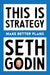 This Is Strategy: Make Better Plans (Create a Strategy to Elevate Your Career, Community & Life)