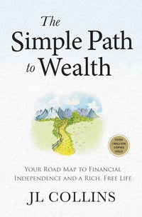 Simple Path to Wealth: Your Road Map to Financial Independence and a Rich, Free Life