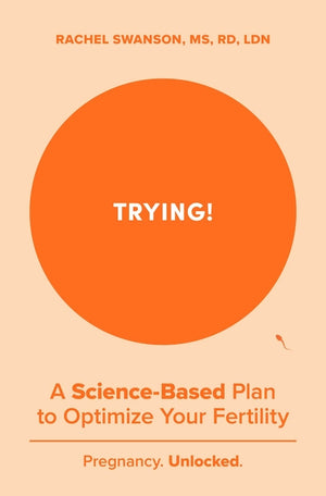 Trying!: A Science-Backed Plan to Optimize Your Fertility