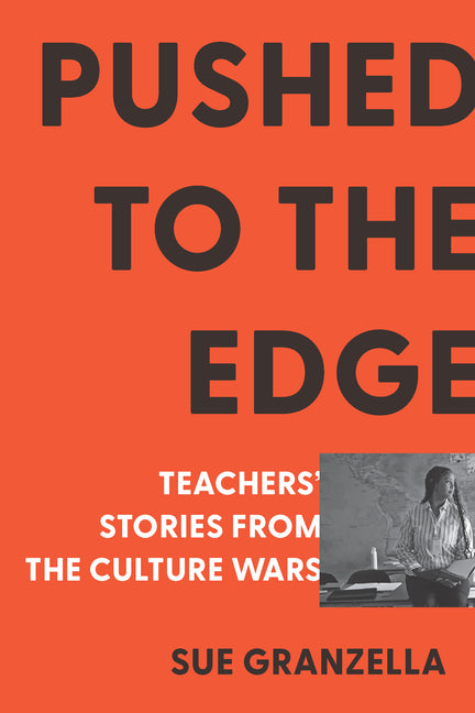 Pushed to the Edge: Teachers' Stories from the Culture Wars