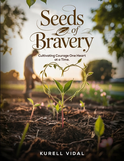 Seeds of Bravery: Cultivating Courage One heart at a Time