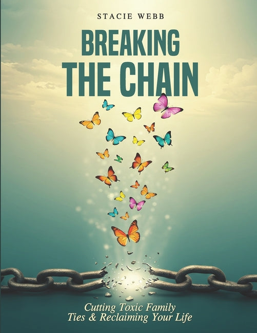 Breaking the Chain: Cutting Toxic Family Ties & Reclaiming Your Life
