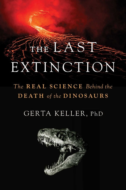 Last Extinction: The Real Science Behind the Death of the Dinosaurs