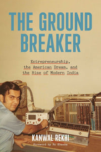 Groundbreaker: Entrepreneurship, the American Dream, and the Rise of Modern India