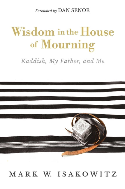 Wisdom in the House of Mourning: Kaddish, My Father, and Me
