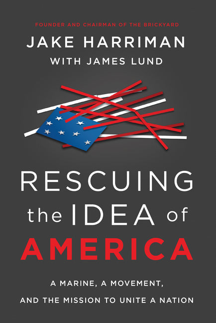 Rescuing the Idea of America: A Marine, a Movement, and the Mission to Unite a Nation