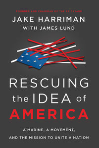 Rescuing the Idea of America: A Marine, a Movement, and the Mission to Unite a Nation
