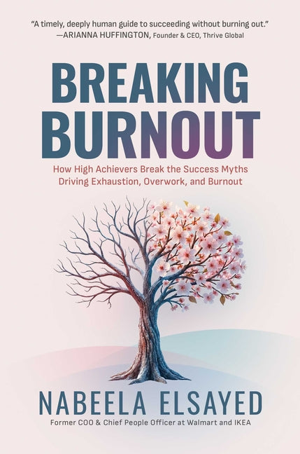 Breaking Burnout: How High Achievers Break the Success Myths Driving Exhaustion, Overwork, and Burnout