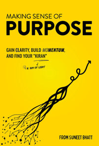 Making Sense of Purpose: Gain Clarity, Build Momentum, and Find Your "Kiran" (N. Ray of Light)