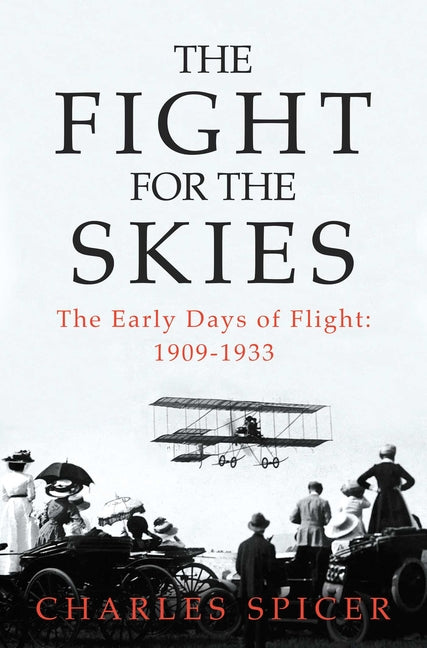 The Fight for the Skies: The Early Days of Flight: 1909-1933