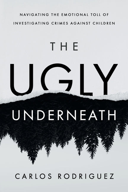 The Ugly Underneath: Navigating the Emotional Toll of Investigating Crimes Against Children