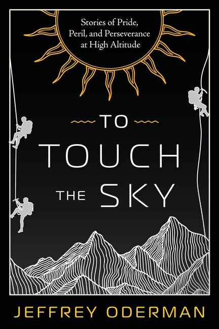 To Touch the Sky: Stories of Pride, Peril, and Perseverance at High Altitude