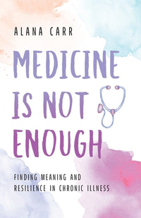 Medicine Is Not Enough: Finding Meaning and Resilience in Chronic Illness