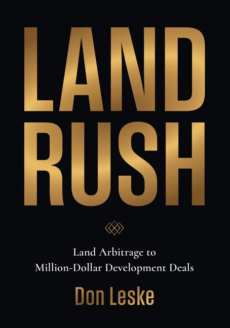 Land Rush: Land Arbitrage to Million-Dollar Development Deals