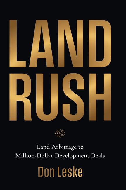 Land Rush: Land Arbitrage to Million-Dollar Development Deals