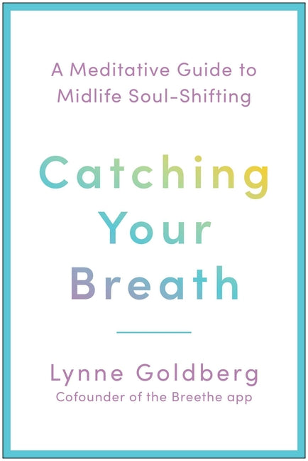 Catching Your Breath: A Meditative Guide to Midlife Soul-Shifting